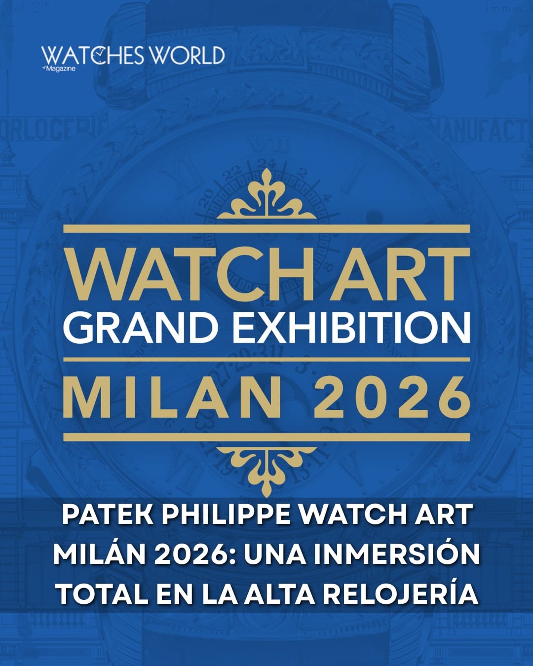 Patek Philippe WATCH ART Grand Exhibition Milan 2026 Watches World Patek Philippe WATCH ART Grand Exhibition Milan 2026