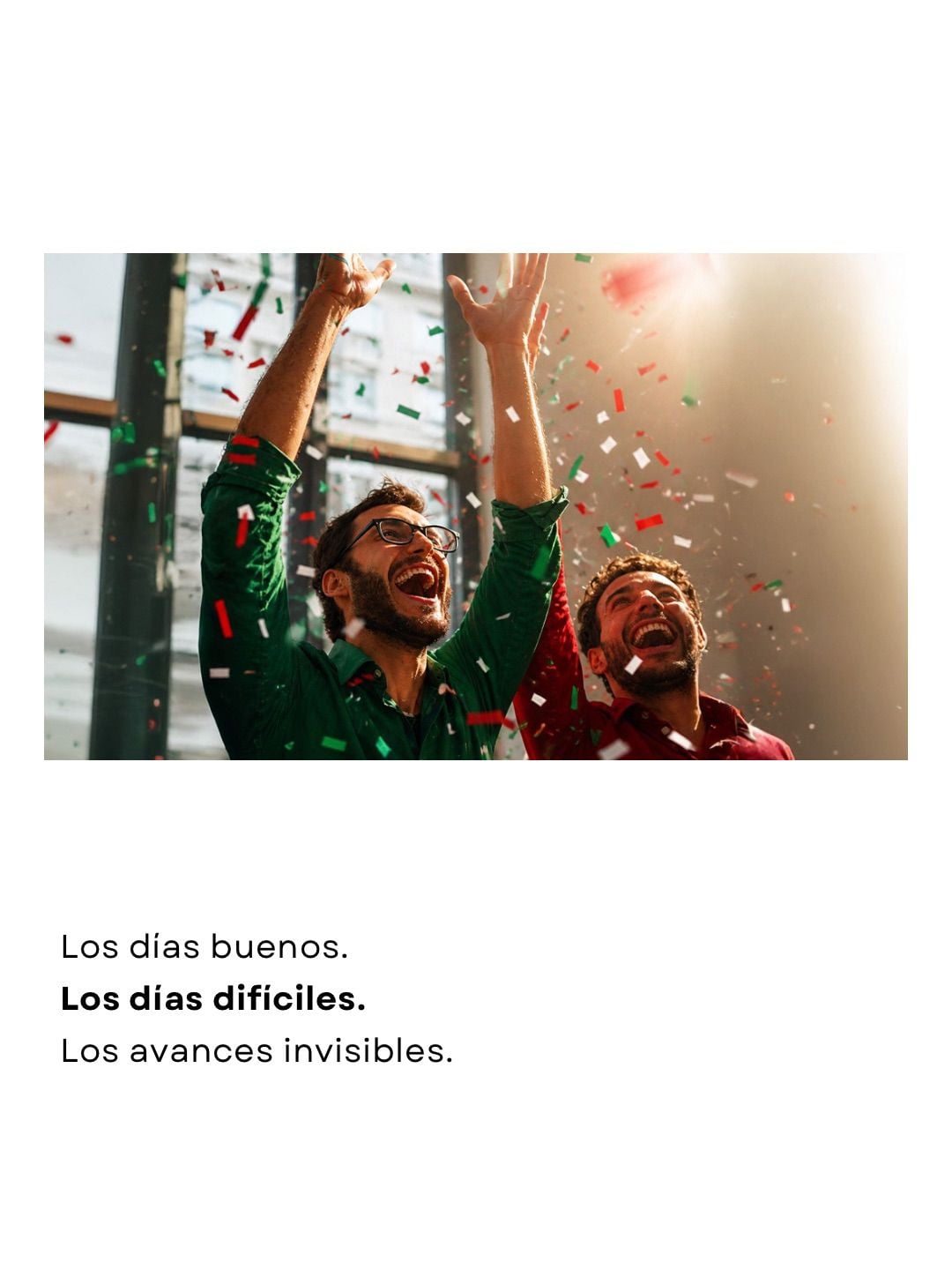 Two men celebrate with raised arms and colorful confetti smiling in a bright setting conveying celebration and achievement','Celebration scene: two friends with arms up amid confetti; upbeat, motivational mood (in Spanish caption shown).]','Informal celebration photo: two men joyfully cheering with confetti, suggesting perseverance and progress.